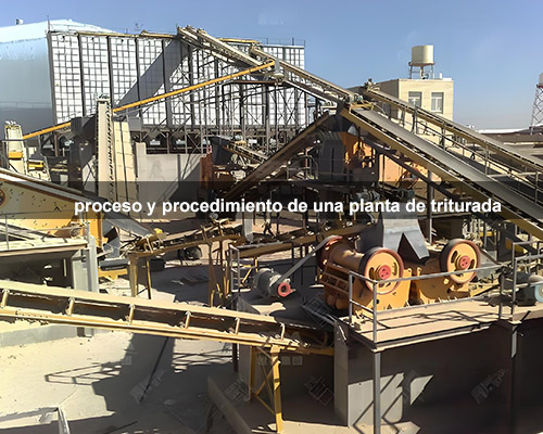proceso y procedimiento de una planta de triturada