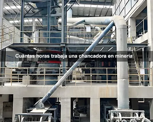 ¿Cuántas horas trabaja una chancadora en minería?